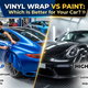 Vinyl Wrap vs Paint: Which Is Better for Your Car?